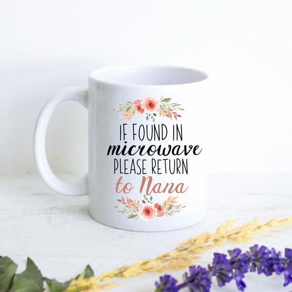 Wenn in der Mikrowelle gefunden, bitte kehren Sie zu Nana zurück - Lustige Tasse, Geschenk für Nana, Geschenk für Nana, Oma Geschenkideen Muttertagsgeschenk Großelterngeschenk