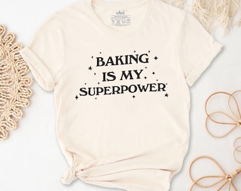 Baking Is My Superpower T-Shirt | Baking Lover Shirt, Gift For Baker,Baker T-Shirt,Bakery Gift,Baking Mom Shirt,Baking Gift, Bakery Shirt