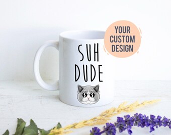 Personalized Cat Mug, Suh Dude Mug, Cat Lovers Mug, Cat Coffee Cup, Custom Cat Gift, Pet Owner Gift, Fun Mug, Cat Mug, Cat Lover Gift