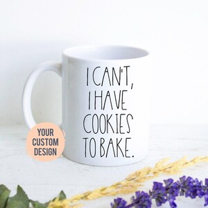 Custom Mug For Baker | I Can&#39;t I Have Cookies to Bake, Baker Mug, Funny Gift for Baker, Baking Mug for Her, Pastry Chef Gift, Cookie Baker