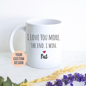 Ich liebe dich mehr das Ende, ich gewinne Becher, Freundgeschenk, Weihnachtsgeschenk, Jahrestagsgeschenk, Valentinstaggeschenk, personalisiertes lustiges Geschenk, Ehemann