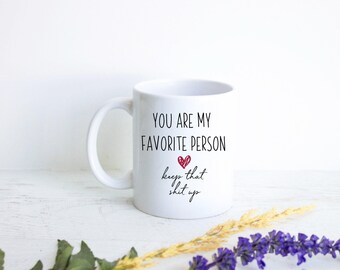 You Are My Favorite Person Mug Gift, Gift for Friend, Anniversary Gift, Best Friend Gift, Custom Personalized Friend Gift, Funny Gift