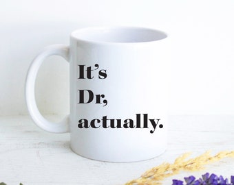 It's Dr. Actually - Custom New Doctor Gift, Funny Doctor Mug, Gift for Doctor Grad, Graduation Gift, Medical Student, Doctor Thank You Gift