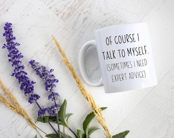 Of Course I Talk To Myself Mug, Funny Gift, Funny Mug, Gift for Him, Gift for Her, Friend Gift, Birthday Gift