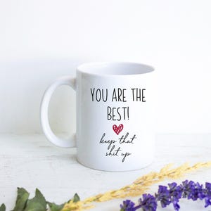 You Are The Best Mug Gift, Gift for Friend, Anniversary Gift, Best Friend Gift, Custom Personalized Friend Gift, Funny Gift