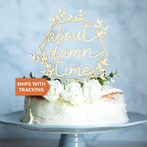 About Damn Time Wedding Cake Topper | Personalized Cake Topper, Rustic Wood Acrylic Cake Topper, Anniversary Engagement Topper,Wedding Decor