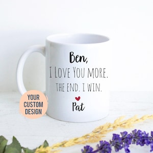 Ich liebe dich mehr The End I Win Tasse, personalisierte Freund Geschenk, Weihnachtsgeschenk, Jubiläum Geschenk, Valentinstag Geschenk, lustiges Geschenk, Ehemann