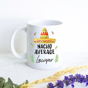 Nacho Average Gift for Lawyer, Personalized New Lawyer Gift, Funny Lawyer Mug, Custom Lawyer Mug, Gift for Lawyer Graduate, Lawyer Thank You