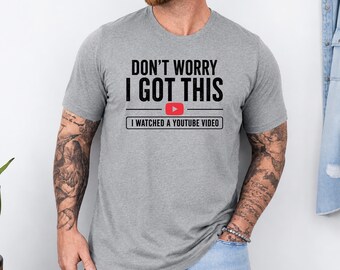 Funny Dad Shirt, I Watched A YouTube Video Shirt, Mens Graphic Tee, Funny Fathers Day Gift, DIY Dad Shirt, Husband Gift