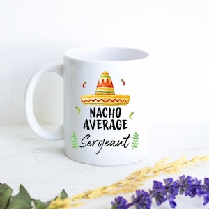 Nacho Average Personalized Sergeant Gift, Funny Sergeant Mug, Custom Gift for Sergeant, Sergeant Grad Gift, Sergeant Thank You Gift