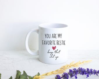 You Are My Favorite Bestie Mug Gift, Gift for Friend, Anniversary Gift, Best Friend Gift, Custom Personalized Friend Gift, Funny Gift