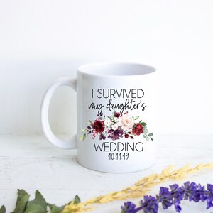 I Survived My Daughter&#39;s Wedding Fall Burgundy Floral Bridesmaid Mug, Custom Personalized Mug, Wedding Mug, Funny Mug, Mother of the Bride