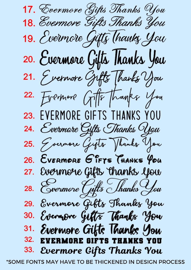 May include: A light blue background displays multiple variations of the text "Evermore Gifts Thanks You" in various fonts. The text is in black, with some fonts in cursive and others in a more blocky style. The bottom of the image includes the text "*SOME FONTS MAY HAVE TO BE THICKENED IN DESIGN PROCESS."