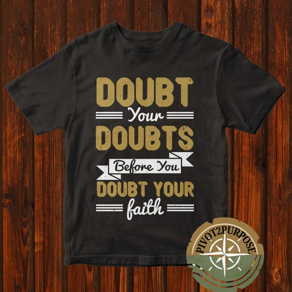 Doubt your Doubts