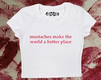 Mustaches Make The World A Better Place Crop Top - Y2K Baby Tee