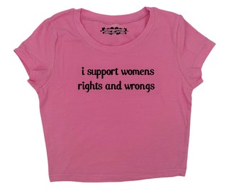 I Support Womens Rights And Wrongs Y2K crop top tee shirt