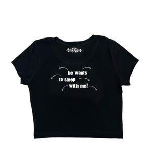 He Wants To Sleep With Me Y2K crop top tee shirt
