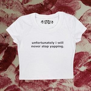 Unfortunately I Will Never Stop Yapping Coquette Clothing, Coquette Top, Y2k Baby Tee, Funny gift, Y2K Crop Top shirt