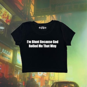 I&#39;m Blunt Because God Rolled Me That Way | Y2K Crop Top | Y2k Baby Tee | Y2K Crop Top Shirt | Graphic Top | Cute Crop Top |