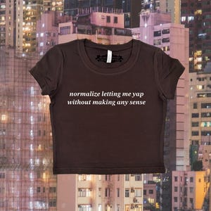 Normalize Letting Me Yap Without Making Any Sense | Y2K Crop Top | Y2k Baby Tee | Y2K Crop Top Shirt | Graphic Top | Cute Crop Top |