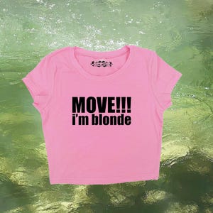 MOVE! I&#39;m Blonde | Y2K Crop Top | Y2k Baby Tee | Funny Gift | Y2K Crop Top Shirt | Graphic Top | Cute Crop Top |