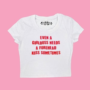 Even A Girlboss Needs A Forehead Kiss Sometimes Red Text Y2K Crop Top Baby Tee