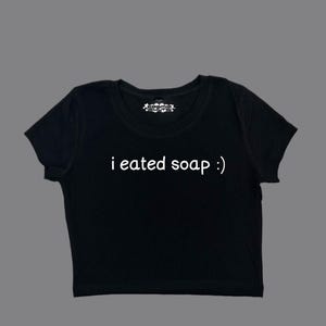 I Eated Soap :) Y2K crop top baby tee shirt