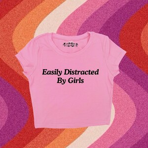Easily Distracted By Girls | Y2K Crop Top | Y2k Baby Tee | Funny gift | Y2K Crop Top Shirt | Cute Crop Top | LGBTQ | Pride Shirt | WLW