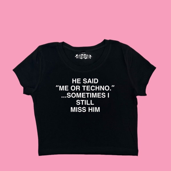 He Said Me Or Techno Sometimes I Still Miss Him Y2K Crop Top Baby Tee