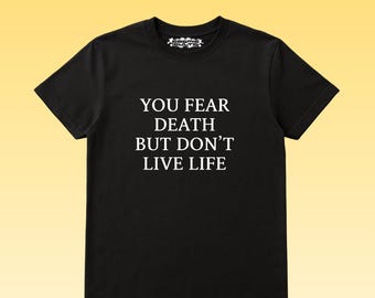 You Fear Death But Don't Live Life | Y2K Graphic | Weirdcore Shirt | Custom | Alt Shirt | Streetwear | Funny Gift | Funny T-shirt | Y2K