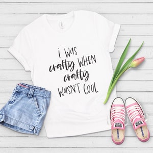 I Was Crafty Shirt, Hipster Craft Shirt, Before Crafty Was Cool, Gift for Crafters, Craft Shirt, Gifts For Women, Gifts For Makers,