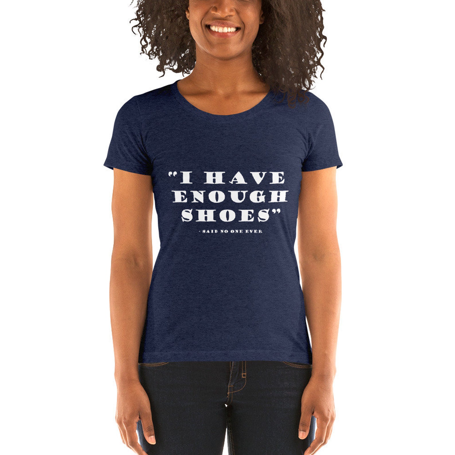 I Have Enough Shoes Said No One Ever Ladies� short sleeve