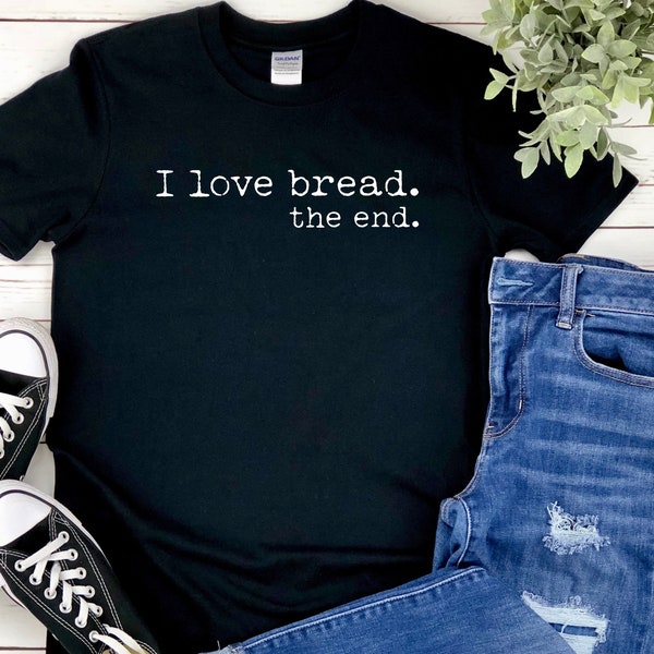 Bread Lover | This I Love Bread The End Gift is Available on Multiple Products. SAVE With a Bundle!