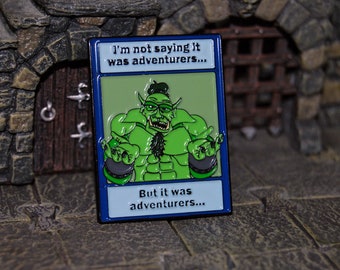I'm not saying it was Adventurers...  Soft Enamel Pin