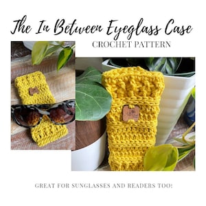 The In Between Eyeglass / Sunglass Case Crochet Pattern, Eyeglass Pouch