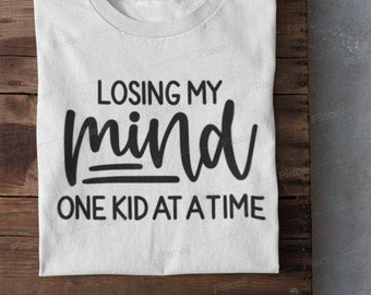 Losing My Mind One Kid at a Time Shirt / Funny Shirt / Mom - Etsy