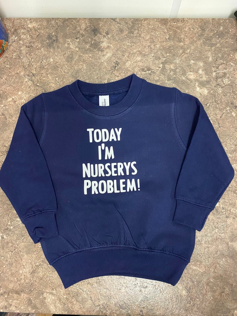 Today Im Nurserys Problem Hilarious Kids Jumper - Etsy UK