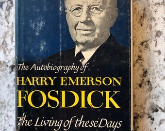 In Good Overall Vintage Condition 1956 1st Edition "The Autobiography of Harry Emerson Fosdick - The Living of These Days" Hardcover