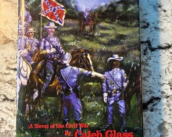 Signed! In Fine Condition "Horse Soldiers - A Novel of the Civil War by Caleb Glass" 1999 Hardcover 1st Edition with Dust Jacket
