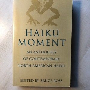 1993 First Edition First Printing; Nearly Fine Overall Condition &quot;Haiku Moment—An Anthology of Contemporary North American Haiku&quot; Softcover