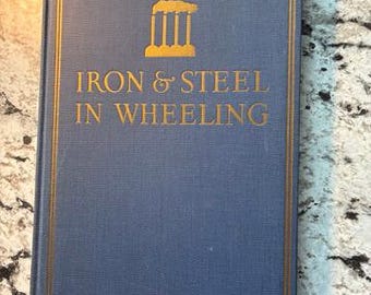 In Nearly Fine Antique Condition "Iron & Steel In Wheeling by Henry Dickerson Scott" 1929 1st Edition Hardcover