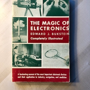 May include: A red and green book cover with the title "The Magic of Electronics" by Edward J. Bukstein. The book is completely illustrated and describes the most important electronic devices and their applications in industry, navigation, and medicine.