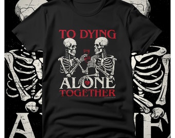 To Dying Alone Together! T-Shirt