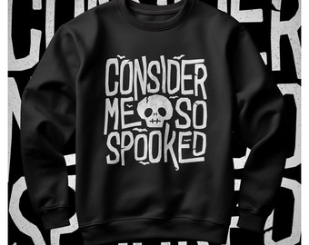 Consider Me So Spooked |  Sweatshirt