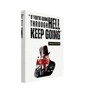 May include: A motivational quote by Winston Churchill, "If you're going through hell, keep going." The quote is printed in black on a white background with a silhouette of Churchill in a top hat and a Union Jack flag.