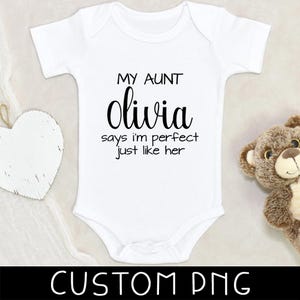 Funny Aunt Saying Baby Designs - My Aunt Says I&#39;m Perfected Just Like Her Design - Baby Designs - Custom Design PNG - Digital File Only