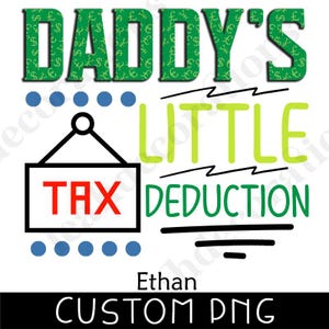 Funny Sayings Designs - Daddy&#39;s Little Tax Deduction Design - Birthday Gift Designs - Personalized Clothes Designs - PNG - Digital File