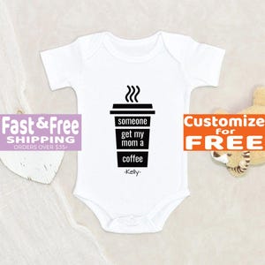 Baby Shower Gift Someone Get My Mom A Coffee Personalized Name Baby Onesie® Cute Unisex Baby Clothes Custom Baby Onesie® Coffee Baby Onesie®