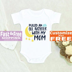 Custom &#39;Pulled An All Nighter With My Mom&#39; Baby Onesie