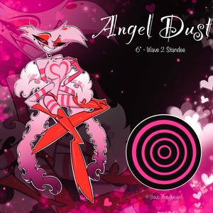 May include: A cartoon illustration of Angel Dust, featuring pink and red hues, with the text "Angel Dust" and "6" - Wave 2 Standee". The character is surrounded by hearts, and a circular design with concentric pink and black rings is also shown.